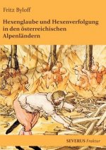 Hexenglaube und Hexenverfolgung in den oesterreichischen Alpenlandern