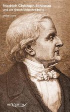 Historiker Friedrich Christoph Schlosser und die Geschichtsschreibung