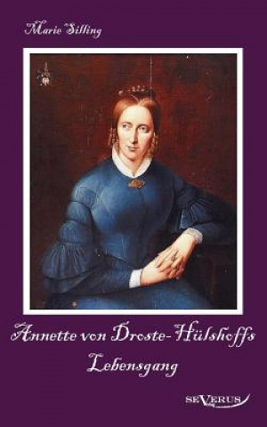 Annette von Droste-Hulshoffs Lebensgang - Eine Biographie
