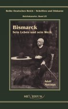Otto Furst von Bismarck - Sein Leben und sein Werk