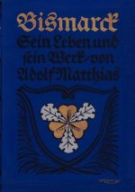 Bismarck - Sein Leben und sein Werk