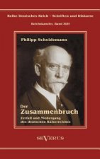 Philipp Scheidemann - Der Zusammenbruch. Zerfall und Niedergang des deutschen Kaiserreiches