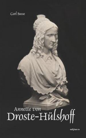 Annette von Droste-Hulshoff. Eine Biographie