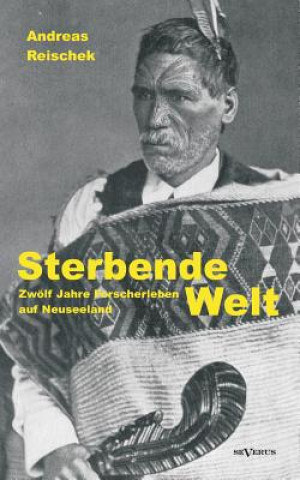 Sterbende Welt - Zwoelf Jahre Forscherleben auf Neuseeland