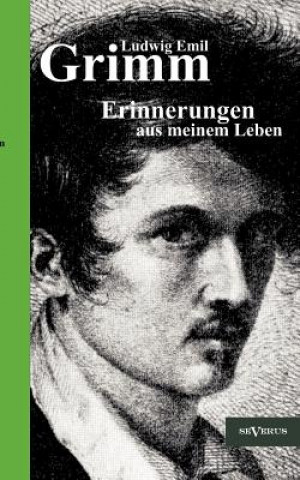 Ludwig Emil Grimm - Erinnerungen aus meinem Leben. Herausgegeben und erganzt von Adolf Stoll