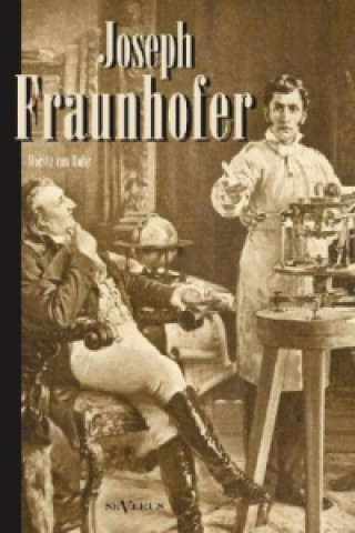 Joseph Fraunhofer: Eine Biographie