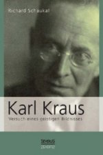Karl Kraus. Versuch eines geistigen Bildnisses