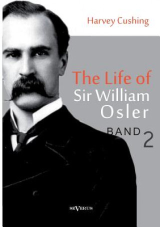 Life of Sir William Osler, Volume 2