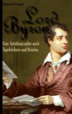 Lord Byron. Eine Autobiographie nach Tagebuchern und Briefen