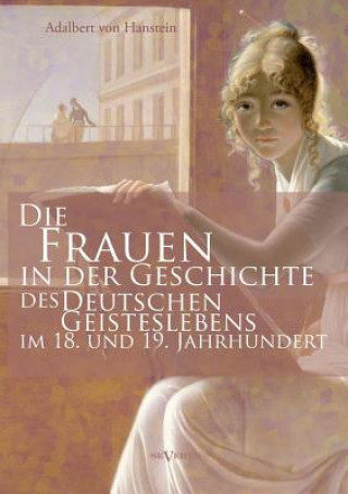 Frauen in der Geschichte des deutschen Geisteslebens des 18. und 19. Jahrhunderts