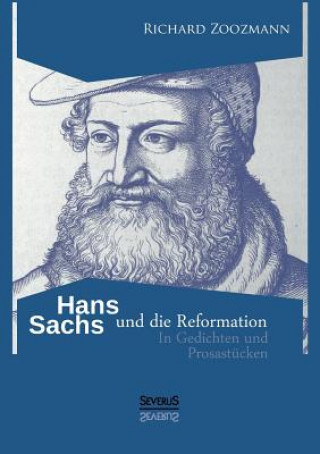 Hans Sachs und die Reformation - In Gedichten und Prosastucken