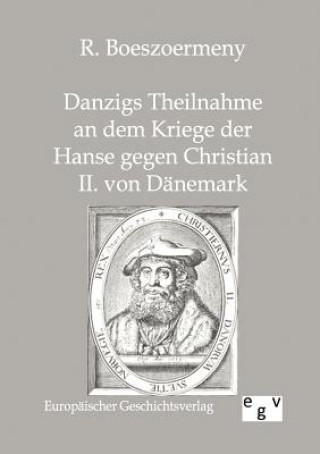 Danzigs Theinahme an dem Kriege der Hanse gegen Christian II. von Danemark