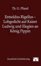 Ermoldus Rigellus - Lobgedicht auf Kaiser Ludwig und Elegien an Koenig Pippin