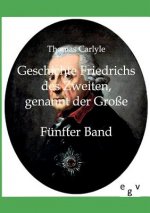 Geschichte Friedrichs des Zweiten genannt der Grosse
