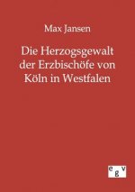 Herzogsgewalt der Erzbischoefe von Koeln in Westfalen