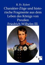 Charakter-Zuge und historische Fragmente aus dem Leben des Koenigs von Preussen Friedrich Wilhelm III.