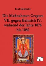 Massnahmen Gregors VII. gegen Heinrich IV. wahrend der Jahre 1076 bis 1080