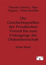 Geschichtsquellen der Preussischen Vorzeit bis zum Untergange der Ordensherrschaft
