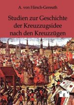Studien zur Geschichte der Kreuzzugsidee nach den Kreuzzugen