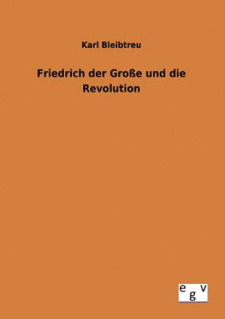Friedrich der Grosse und die Revolution