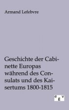 Geschichte der Cabinette Europas wahrend des Consulats und des Kaisertums 1800 - 1815