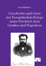 Geschichte und Geist der Europaischen Kriege unter Friedrich dem Grossen und Napoleon