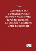 Geschichte der Deutschen bis zur hoechsten Machtentfaltung des Roemisch-Deutschen Kaisertums unter Heinrich III.