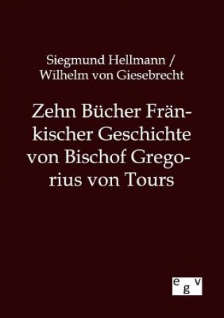 Zehn Bucher Frankischer Geschichte von Bischof Gregorius von Tours