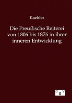 Preussische Reiterei von 1806 bis 1876 in ihrer inneren Entwicklung