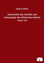Geschichte des Verfalls und Untergangs des Roemischen Reichs