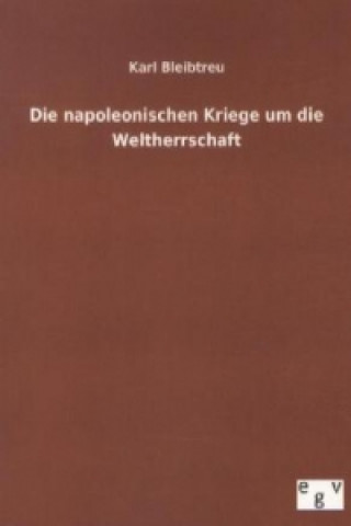 Die napoleonischen Kriege um die Weltherrschaft