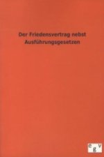 Der Friedensvertrag nebst Ausführungsgesetzen