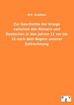 Zur Geschichte Der Kriege Zwischen Den Romern Und Deutschen in Den Jahren 11 VOR Bis 16 Nach Dem Beginn Unserer Zeitrechnung