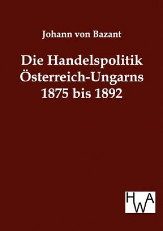 Handelspolitik OEsterreich-Ungarns 1875 bis 1892