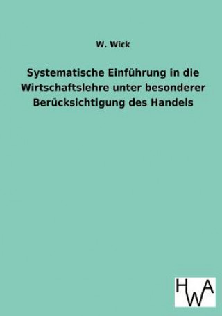 Systematische Einfuhrung in die Wirtschaftslehre unter besonderer Berucksichtigung des Handels