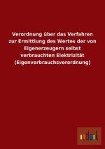 Verordnung uber das Verfahren zur Ermittlung des Wertes der von Eigenerzeugern selbst verbrauchten Elektrizitat (Eigenverbrauchsverordnung)