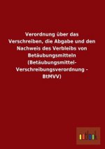 Verordnung Uber Das Verschreiben, Die Abgabe Und Den Nachweis Des Verbleibs Von Betaubungsmitteln (Betaubungsmittel-Verschreibungsverordnung - Btmvv)