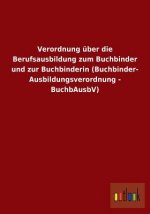Verordnung uber die Berufsausbildung zum Buchbinder und zur Buchbinderin (Buchbinder-Ausbildungsverordnung - BuchbAusbV)