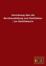 Verordnung uber die Berufsausbildung zum Destillateur / zur Destillateurin