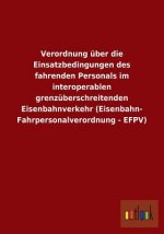 Verordnung uber die Einsatzbedingungen des fahrenden Personals im interoperablen grenzuberschreitenden Eisenbahnverkehr (Eisenbahn- Fahrpersonalverord