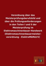 Verordnung uber das Meisterprufungsberufsbild und uber die Prufungsanforderungen in den Teilen I und II der Meisterprufung im Elektromaschinenbauer-Ha