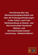Verordnung uber das Meisterprufungsberufsbild und uber die Prufungsanforderungen in den Teilen I und II der Meisterprufung im Damen- und Herrenschneid