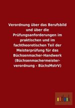 Verordnung uber das Berufsbild und uber die Prufungsanforderungen im praktischen und im fachtheoretischen Teil der Meisterprufung fur das Buchsenmache