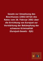 Gesetz zur Umsetzung des Beschlusses (2002/187/JI) des Rates vom 28. Februar 2002 uber die Errichtung von Eurojust zur Verstarkung der Bekampfung der