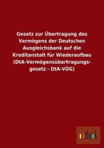 Gesetz zur UEbertragung des Vermoegens der Deutschen Ausgleichsbank auf die Kreditanstalt fur Wiederaufbau (DtA-Vermoegensubertragungsgesetz - DtA-VUE