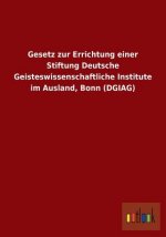 Gesetz Zur Errichtung Einer Stiftung Deutsche Geisteswissenschaftliche Institute Im Ausland, Bonn (Dgiag)