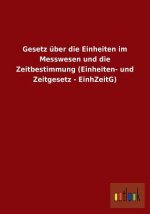 Gesetz uber die Einheiten im Messwesen und die Zeitbestimmung (Einheiten- und Zeitgesetz - EinhZeitG)