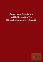 Gesetz Zum Schutz VOR Gefahrlichen Stoffen (Chemikaliengesetz - Chemg)