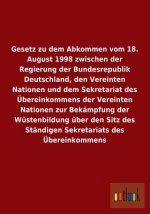 Gesetz zu dem Abkommen vom 18. August 1998 zwischen der Regierung der Bundesrepublik Deutschland, den Vereinten Nationen und dem Sekretariat des UEber