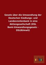 Gesetz uber die Umwandlung der Deutschen Siedlungs- und Landesrentenbank in eine Aktiengesellschaft (DSL Bank-Umwandlungsgesetz - DSLBUmwG)